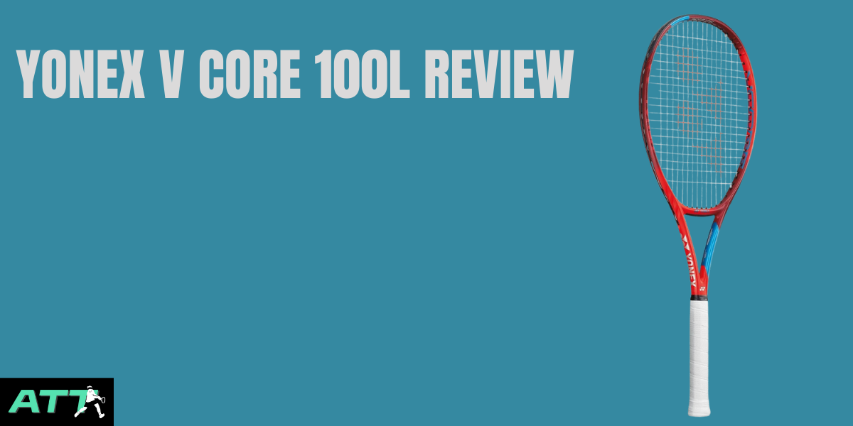 Yonex V Core 100L Review - All Things Tennis ltd Yonex V Core 100L Review - All Things Tennis ltd
