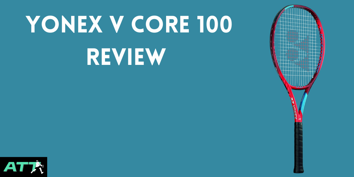 Yonex V Core 100 Review - All Things Tennis ltd Yonex V Core 100 Review - All Things Tennis ltd
