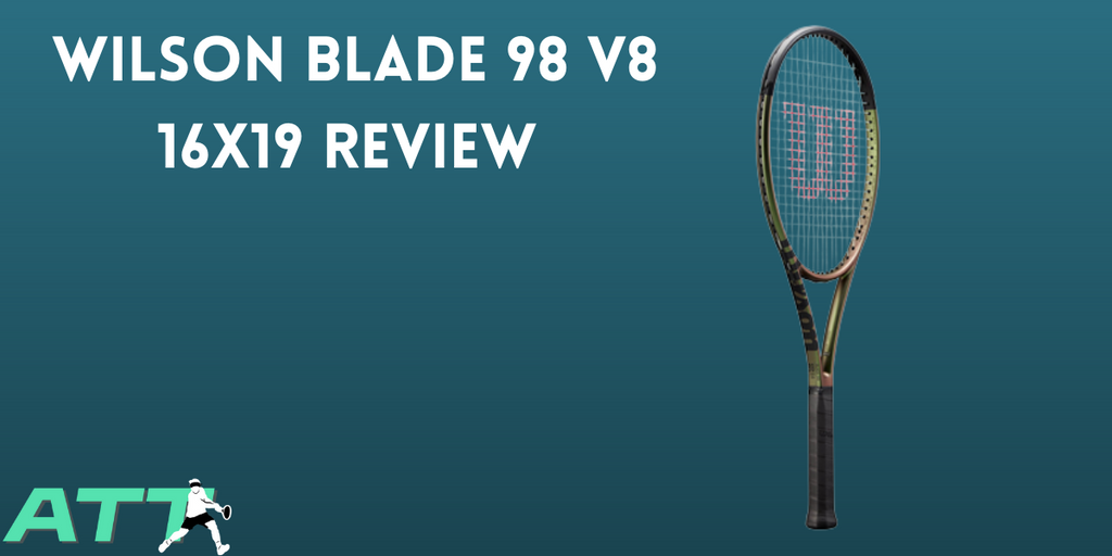 Wilson Blade 98 v8 (16x19) Review - All Things Tennis ltd