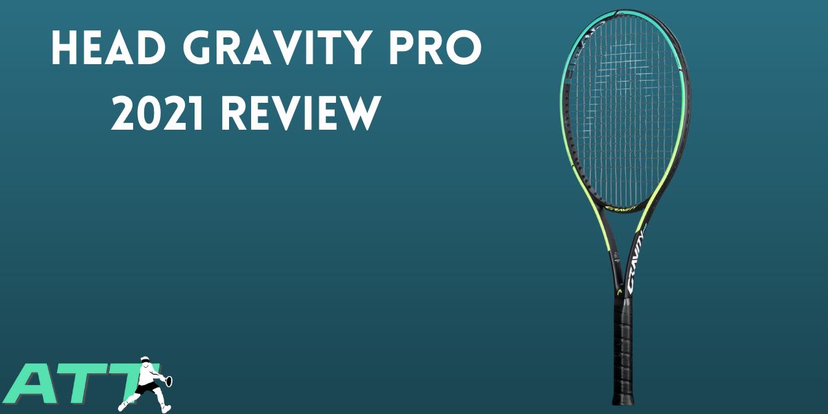 Head Gravity Pro 2021 Review - All Things Tennis ltd