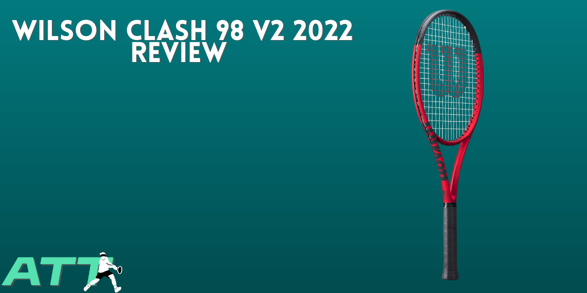 Wilson Clash 98 V2 Review - All Things Tennis ltd Wilson Clash 98 V2 Review - All Things Tennis ltd