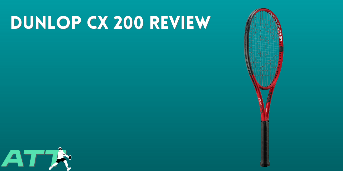 Dunlop CX 200 Review - All Things Tennis ltd