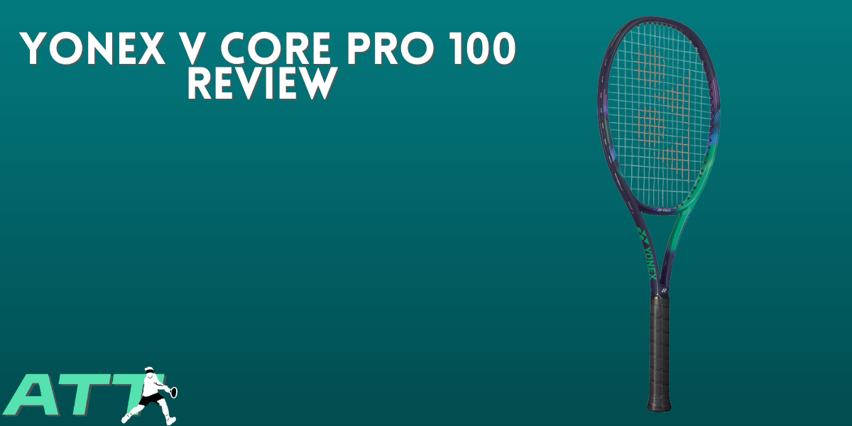 Yonex V Core Pro 100 Review - All Things Tennis ltd