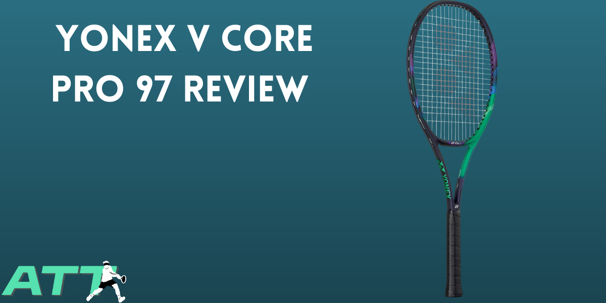 Yonex V Core Pro 97 Review - All Things Tennis ltd Yonex V Core Pro 97 Review - All Things Tennis ltd